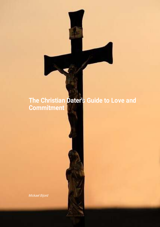 The Christian Dater S Guide To Love And Commitment